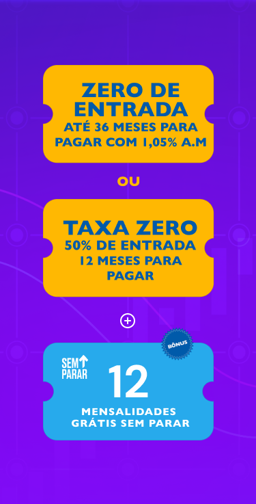 zero de entrada até 36 meses para 1.05% A.M. ou Taxa zero 50% de entrada 12 meses para pagar